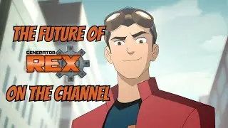 The Future Of Generator Rex On The Channel