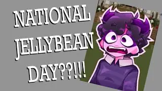 TODAY IS NATIONAL JELLYBEAN DAY, AND WE ALL ARE NOT SAFE!!!!!