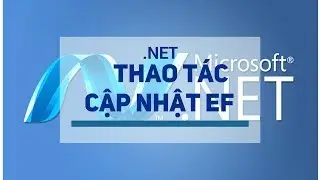 [.NET] - Hướng dẫn thao tác cập nhật EF | Học lập trình