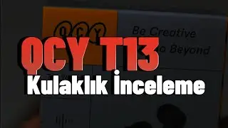 QCY T13 ANC Bluetooth Kulaklık İnceleme
