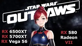 Star Wars Outlaws™ vs RX 5700XT , RX 6500XT , RX 580 , Vega 56 & Radeon VII !