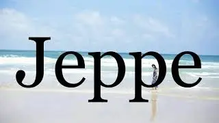How To Pronounce Jeppe🌈🌈🌈🌈🌈🌈Pronunciation Of Jeppe