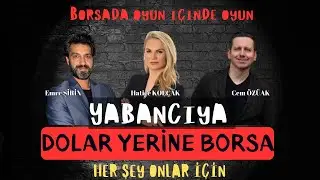 BORSADA OYUN BİTMİYOR • YABANCIYA DOLAR YERİNE BORSA| Emre ŞİRİN • Hatice KOLÇAK • Cem ÖZÜAK