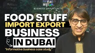 How to Start Foodstuff Import Export Business in Dubai 🇦🇪 2025 