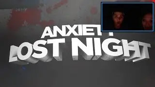 Anxiety: Lost Night w/Sister