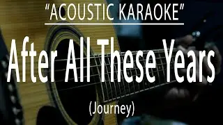After all these years - Journey (Acoustic karaoke)
