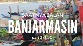 BANJARMASIN | SAATNYA JALAN KE KALIMANTAN (part 2)END  VLOG #14