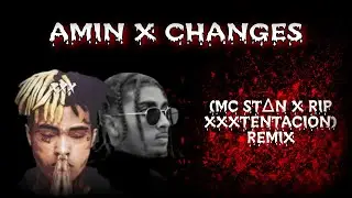 AMIN X CHANGES (MC STΔN X RIP XXXTENTACION)