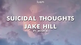 Jake Hill - Suicidal Thoughts ft. Josh A (Lyrics) | Luem