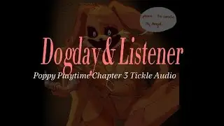 ~You're Mine, Angel~ {Poppy Playtime Chapter 3} {Dogday & Listener} {Pt4}