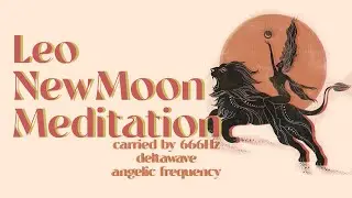 Leo New Moon Meditation  💫  | 666 Hz Angelic Frequency Delta Wave Meditation Music