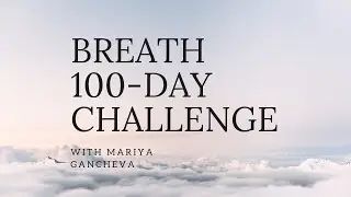 Preview: The 100-Day BREATH Challenge with Mariya Gancheva