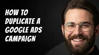 How to Duplicate a Google Ads Campaign Step by Step Beginner Tutorial