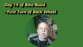 Day 19 of Bike Build   first turn of Back Wheel