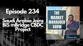 Episode 234: Saudi Arabia Joins BIS mBridge CBDC Project: Major Step in Digital Currency