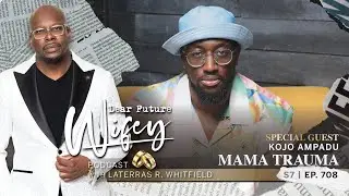 How Mama Trauma Affects Black Men: Kojo Ampadu Shares His Story | Dear Future Wifey Ep708