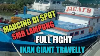 MANCING DI SPOT SMR LAMPUNG FULL FIGHT IKAN GIANT TRAVELLY