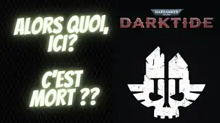 Darktide ??! C'est MORT ou bien ??