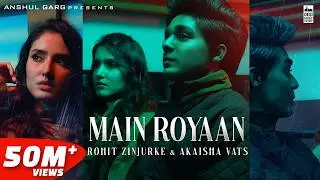 MAIN ROYAAN - Rohit Zinjurke & Akaisha Vats | Tanveer Evan & Yasser Desai | Rajat Nagpal | Rana | AG