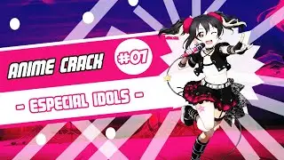 Anime Crack #7 - Especial Idols