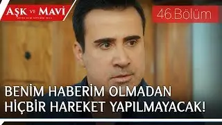 Aşk ve Mavi 46.Bölüm - Ali’nin Cemal’e öfkesi geçmiyor!
