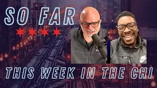 So Far This Week in the Chi with Chicago Mayoral Candidate Ja’Mal Green