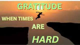 Gratitude in Hard Times: Staying Positive Even in Loss