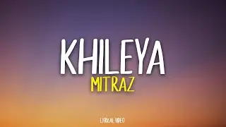 MITRAZ - Khileya | Lyrical Video | Unied Studios