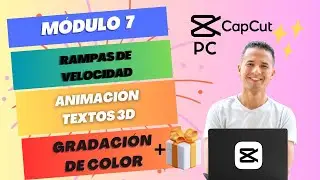 MÓDULO 7: Funciones avanzadas en CapCut PC: Rampas, Textos 3D, Gradación de Color + Regalo 🎁