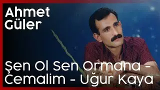 Ahmet Güler - Şen Ol Sen Ormana - Cemalım