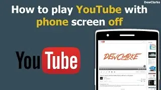How to play YouTube Videos with phone screen off