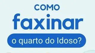 Forma correta de limpar o quarto do idoso