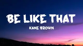Kane Brown - Be Like That (Lyrics)