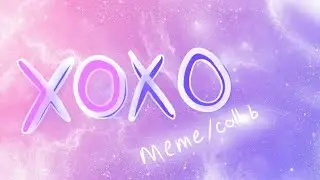 Xoxo meme (collab)