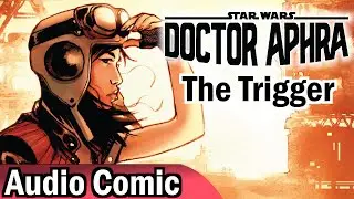 Doctor Aphra: The Trigger (Audio Comic Abridged)