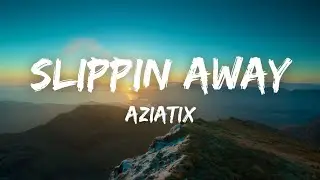 AZIATIX - Slippin Away (Official Lyrics) | Lyrics