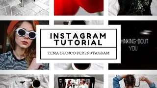 Instagram Tutorial in Italiano 2018 - Come creare e mantenere un tema per instagram (TEMA BIANCO)