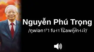 🇻🇳 How to pronounce Nguyễn Phú Trọng