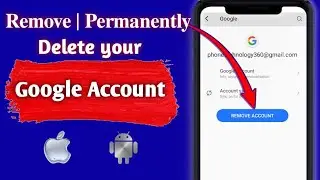 How to Remove Google Account from Android & iOS || How to Permanently Remove your Google Account