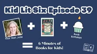 Books for Kids! Kid Lit Six Episode 39