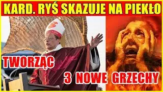 KARD. RYŚ SKAZUJE NA PIEKŁO - tworząc 3 nowe grzechy !