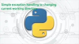 81 Complete Python Basics for Automation-Simple exception handling to changing current working dir