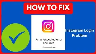 Solving 'An Unexpected Error Occurred' Instagram Login Issue | Easy Fix And Trouble Shooting