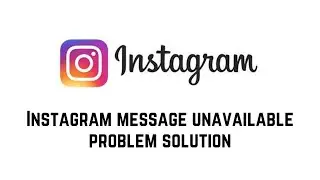 Instagram Message Unavailable Problem Solution