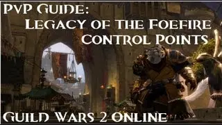 Guild Wars 2 - PvP Guide: Legacy of the Foefire Control Points