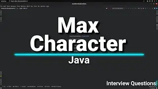 Max Character Interview Question in Java