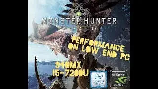 MONSTER HUNTER: WORLD Performance Test on Low End PC (Nvidia Geforce 940MX 2GB &  i5-7200U 3.1 GHz)