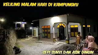 KELILING MALAM HARI DI KAMPUNGKU YANG SEPI SUNYI❤️