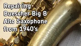 Repairing Buescher Big B Alto Saxophone from 1940's