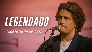 John Mayer - Shouldn't Matter but It Does [Legendado/Tradução]
